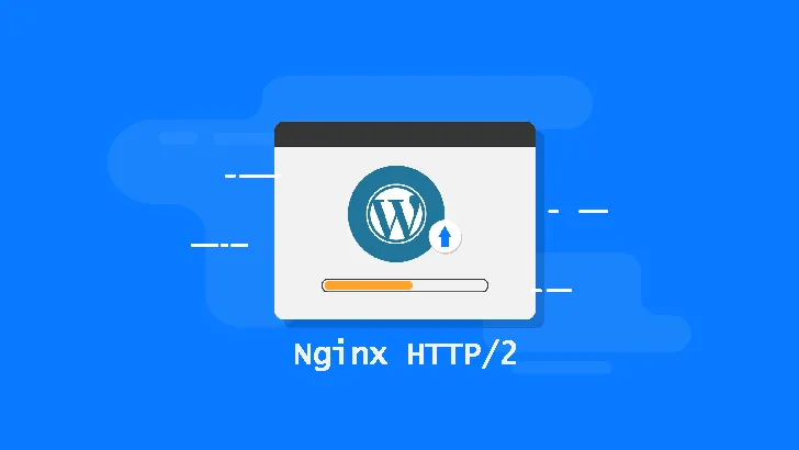 掌握 HTTP/2：通过 Nginx 提升 WordPress 网站性能的实用技巧-成品源码-好优选